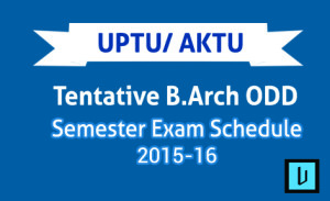 AKTU Tentative B.Arch ODD Semester Exam Schedule 2015-16