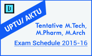 AKTU Tentative M.Tech, M.Pahrm, M.Arch Exam Schedule 2015-16