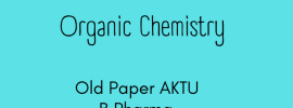 Pharmaceutical Organic Chemistry Old Year Paper AKTU